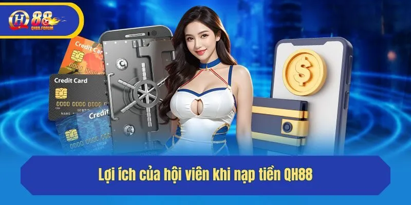 Lợi ích của hội viên khi nạp tiền QH88