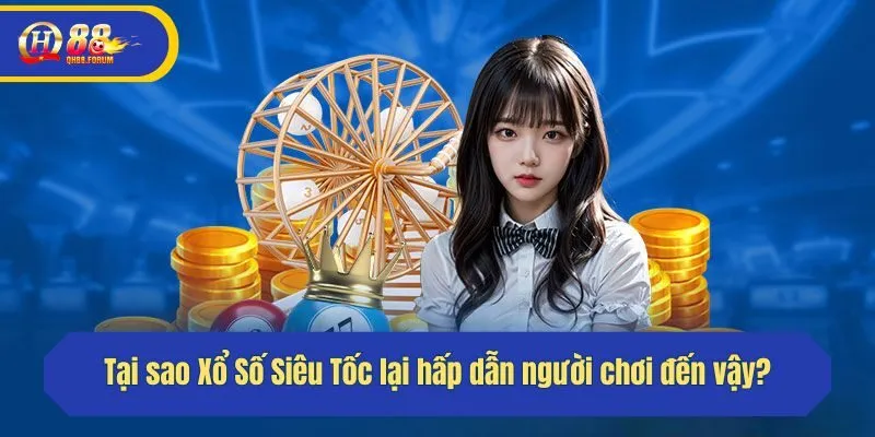 Tại sao Xổ Số Siêu Tốc lại hấp dẫn người chơi đến vậy?